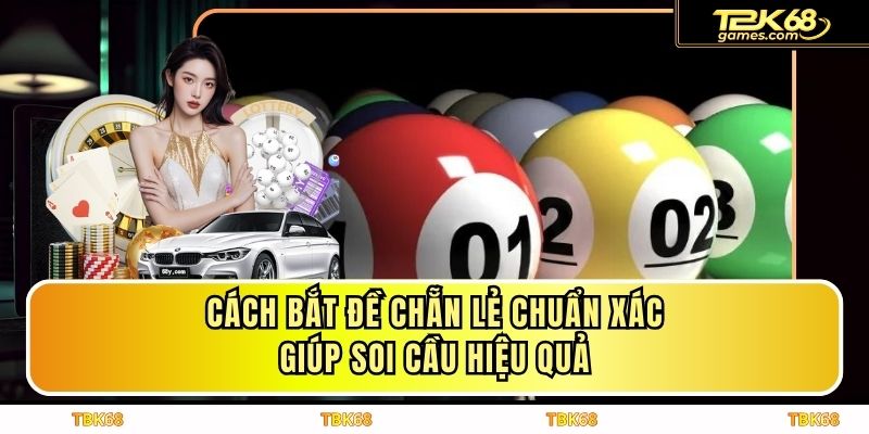 Cách Bắt Đề Chẵn Lẻ Chuẩn Xác Giúp Soi Cầu Hiệu Quả