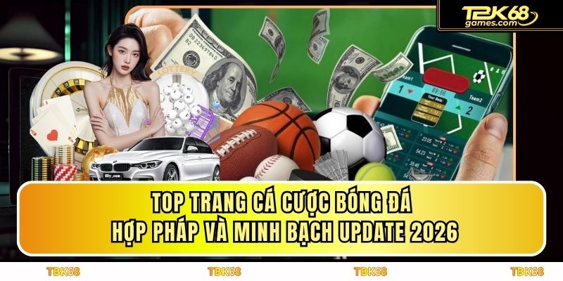 Top Trang Cá Cược Bóng Đá Hợp Pháp Và Minh Bạch Update 2026